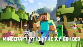 Minecraft pt 13  XP builder [upl. by Ingar]