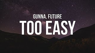 Gunna amp Future  Too Easy Lyrics [upl. by Narrat]