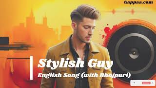 Stylish Guy English Song with Bhojpuri [upl. by Eiryk]