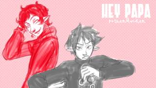 Hey Papa  Kankri Vantas feat Karkat [upl. by Janina]