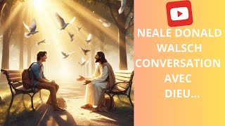 NEALE DONALD WALSCH✨CONVERSATION AVEC DIEU [upl. by Arathorn247]