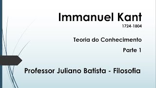 Immanuel Kant Teoria do Conhecimento  Parte 1 [upl. by Aleinad213]