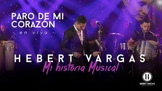 Paro de Mi Corazón  Hebert Vargas  quotMi Historia Musicalquot [upl. by Notsehc285]