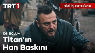 Diriliş Ertuğrul 108 Bölüm  Titanın Hanlı Pazar Baskını [upl. by Innob784]