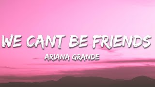 Ariana Grande  we cant be friends Lyrics [upl. by Orelia]