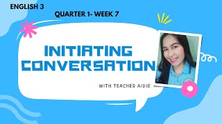 ENGLISH 3  Q1WEEK 7 I INITIATING CONVERSATION [upl. by Groark628]