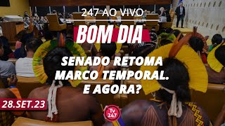 Bom dia 247 Senado retoma marco temporal E agora 280923 [upl. by Dorsey129]