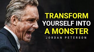 TRANSFORM YOURSELF INTO A MONSTER  Jordan Peterson Motivation [upl. by Darelle805]