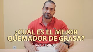 🔥 ¿CUÁL ES EL MEJOR QUEMADOR DE GRASA  Raúl Carrasco [upl. by Jeanne]