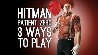 Hitman Patient Zero The Source 3 Ways to Play Fire Ritual Murder Clown Accidents [upl. by Nats]