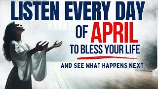 PRAY THIS Powerful April Blessing Prayer for Your Breakthrough Listen Every Day Christian Motivation [upl. by Filmore22]