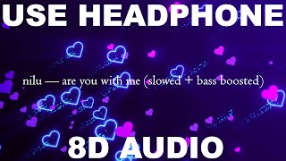 nilu — are you with me slowed  bass boosted 8D AUDIO by MusicForYou №43 [upl. by Debo]