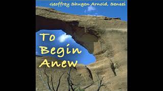 To Begin Anew Audiobook by Geoffrey Shugen Arnold Sensei [upl. by Harris]