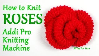 How to Knit ROSES on your Addi Pro Knitting Machine  Yay For Yarn [upl. by Fletch208]