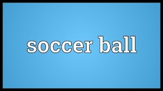 Soccer ball Meaning [upl. by Ybur]