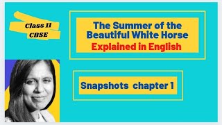 The Summer of The Beautiful White Horse class 11 Chapter 1 Snapshots CBSE Explained in English L 1 [upl. by Shandra]