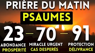 🙏 Prière du Matin ✨ 03 PSAUMES INCONTOURNABLES POUR OBTENIR MIRACLE IMMEDIAT Psaumes 237090 [upl. by Tace368]