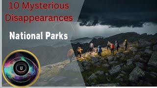 Unsolved Mysteries 10 STRANGE Disappearances in National Parks [upl. by Aipmylo250]