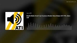 Dealerslink Used Car Factory Dealer Data Demo ATI TNL show 329 [upl. by Barbara]