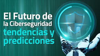 El futuro de la ciberseguridad tendencias y predicciones [upl. by Alyat261]