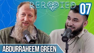 Abdurraheem Green  Going Green Adrenaline amp My Fathers Shahadah  ReRooted Ep7 [upl. by Hachmin]