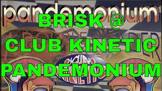 BRISK  CLUB KINETIC  PANDEMONIUM [upl. by Ennaid]