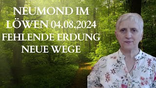 Neumond im Löwen am 04082024 Fehlende Erdung durch Aufstiegsenergien aber auch Neuanfänge [upl. by Linnette]