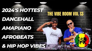 The Vibe Room Vol 13  2024s Hottest Dancehall Amapiano Afrobeats amp Hip Hop Vibes [upl. by Kanor]