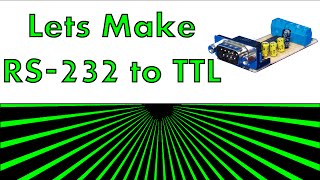 Lets Make Something  RS232 to TTL [upl. by Berl220]