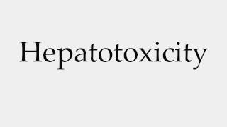 How to Pronounce Hepatotoxicity [upl. by Sergent801]