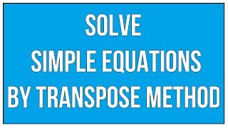 Solve Simple Equations By Transpose Method  Maths Algebra [upl. by Naget221]