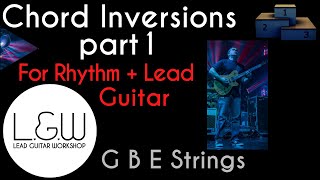 Chord Inversions for Lead and Rhythm Guitar  PART 1  GBE Strings [upl. by Xylon27]