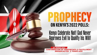 PROPHECY ON KENYAS 2022 POLLS KENYA CELEBRATE NOT GOD NEVER APPROVES EVIL TO QUALIFY HIS WILL [upl. by Keheley]