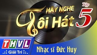 THVL  Hãy nghe tôi hát  Tập 5 Nhạc sĩ Đức Huy [upl. by Neeruam598]