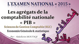 Exam national 2015  Les agrégats de la comptabilité nationale  PIB   بالدارجة [upl. by Smoht281]