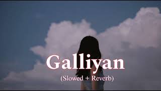 GALLIYAN 💝🥀 Slowed  Reverb [upl. by Yddur]