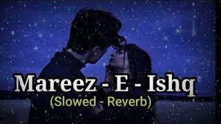 Mareez  E  Ishq Hoon Main Kar De Dawaa lofiLyric Arijit Singh Lyrics tubeSlowed And Reverb [upl. by Diet]