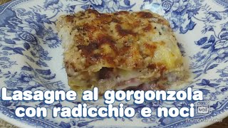 Lasagne al gorgonzola con radicchio e noci [upl. by Gilud211]