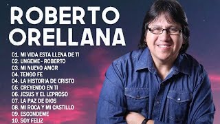 ROBERTO ORELLANA SUS MEJORES ÉXITOS 🙏LO MEJOR DE ROBERTO ORELLANA MUSICA CRISTIANA💿 [upl. by Marwin]