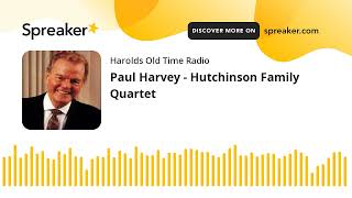 Paul Harvey  Hutchinson Family Quartet [upl. by Aciemaj453]