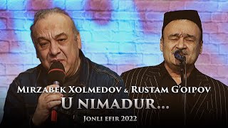 Rustam G’oipov amp Mirzabek Xolmedov  U nimadur… Jonli efir 2022 [upl. by Trilbee]