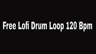 Free Lofi Drum Loop 120 Bpm  Hip Hop Drum Loops [upl. by Porush856]