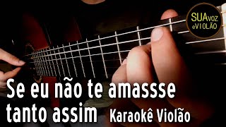 Ivete  Se eu nao te amasse tanto assim  Karaokê Violão [upl. by Hsetih748]