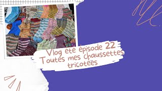 3615 Vlog été épisode 22 Je montre toutes mes chaussettes tricotées [upl. by Hort202]