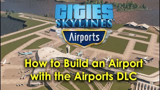 How to Build an Airport with the Cities Skylines Airports DLC  Tutorial [upl. by Pleione416]