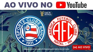 🚨 TRANSMISSÃO AO VIVO 🚨 BAHIA X AMÉRICARN  3ª RODADA DA COPA DO NORDESTE 2024 [upl. by Neelahtak655]