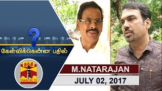 02072017 Kelvikkenna Bathil  Exclusive Interview with M Natarajan Part 22  Thanthi TV [upl. by Yedrahs]