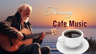 Morning Cafe Music  Wake Up Happy With Positive Energy  Beautiful Spanish Guitar Music Ever [upl. by Stevy]