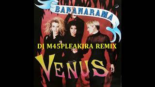 Bananarama  Venus  DJ M45PLEAKIRA REMIX [upl. by Lilybel]