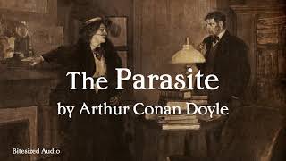 The Parasite  Arthur Conan Doyle  A Bitesized Audio Production [upl. by Awhsoj]